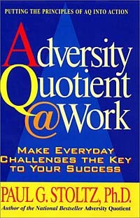 Пол Г. Штольц - Adversity Quotient @ Work : Make Everyday Challenges the Key to Your Success--Putting the Principles of AQ Into Action