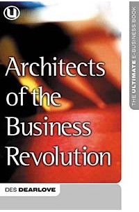  - Architects of the Business Revolution: The Ultimate E-Business Book