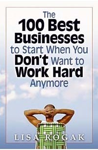 Лайза Роугек - The 100 Best Businesses to Start When You Don't Want to Work Hard Anymore