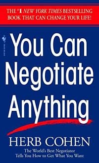 Герб Коэн - You Can Negotiate Anything: The World's Best Negotiator Tells You How To Get What You Want
