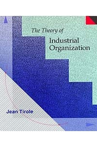 Жан Тироль - The Theory of Industrial Organization