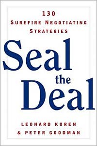  - Seal the Deal: 130 Surefire Negotiating Strategies