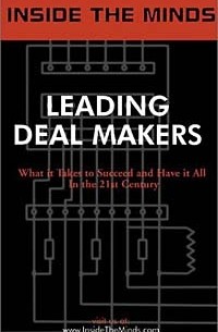  - Inside the Minds: Leading Deal Makers - Top Venture Capitalists & Lawyers Share Their Knowledge on the Art of Deal Making and Negotiations
