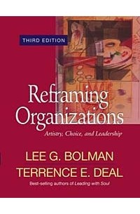  - Reframing Organizations : Artistry, Choice, and Leadership