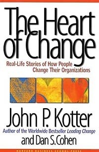  - The Heart of Change: Real-Life Stories of How People Change Their Organizations