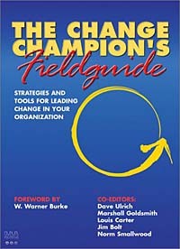  - The Change Champion's Fieldguide: Strategies and Tools for Leading Change in Your Organization