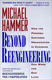 Майкл Хаммер - Beyond Reengineering: How the Process-Centered Organization is Changing Our Work and Our Lives