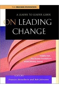  - On Leading Change: A Leader to Leader Guide