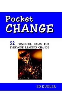 Ed Kugler - Pocket Change: 52 Powerful Ideas for Everyone Leading Change