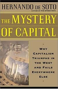  - The Mystery of Capital: Why Capitalism Triumphs in the West and Fails Everywhere Else