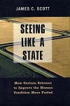 James C. Scott - Seeing Like a State: How Certain Schemes to Improve the Human Condition Have Failed