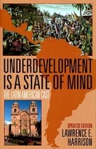 Lawrence E. Harrison - Underdevelopment Is a State of Mind