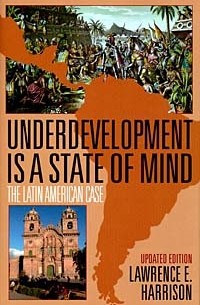 Lawrence E. Harrison - Underdevelopment Is a State of Mind