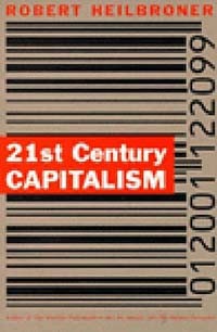 Robert Heilbroner - 21st Century Capitalism