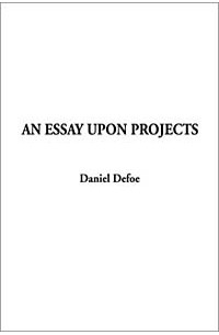 Daniel Defoe - An Essay upon Projects