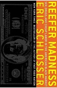 Эрик Шлоссер - Reefer Madness : Sex, Drugs, and Cheap Labor in the American Black Market