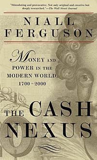 Niall Ferguson - The Cash Nexus: Money and Power in the Modern World, 1700-2000