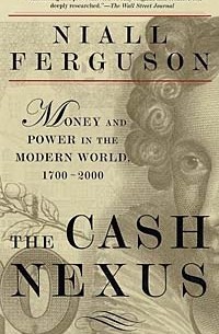 Niall Ferguson - The Cash Nexus: Money and Power in the Modern World, 1700-2000