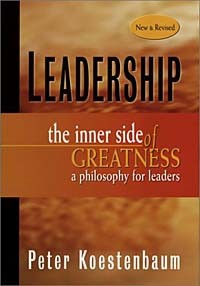 Peter Koestenbaum, Peter Koestenbaum - Leadership: The Inner Side of Greatness, A Philosophy for Leaders, New and Revised