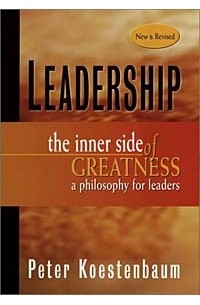 Leadership: The Inner Side of Greatness, A Philosophy for Leaders, New and Revised