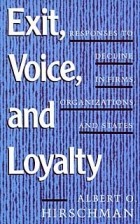 Альберт Отто Хиршман - Exit, Voice, and Loyalty: Responses to Decline in Firms, Organizations, and States
