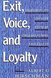 Альберт Отто Хиршман - Exit, Voice, and Loyalty: Responses to Decline in Firms, Organizations, and States