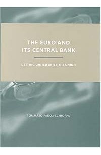  - Euro and Its Central Bank: Getting United After the Union