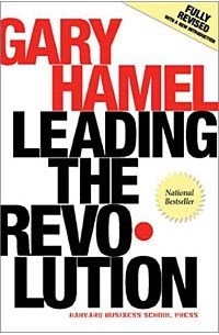 Гэри Хэмел - Leading the Revolution: How to Thrive in Turbulent Times by Making Innovation a Way of Life