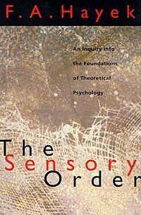 F.A. Hayek - The Sensory Order: An Inquiry into the Foundations of Theoretical Psychology