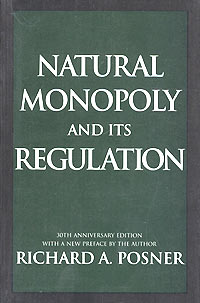 Ричард А. Познер - Natural Monopoly and Its Regulation