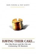  - Having Their Cake: How the City and Big Bosses Are Consuming Uk Business