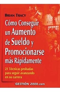 Cómo conseguir un aumento de sueldo y promocionarse más rápidamente: 21 Técnicas probadas para seguir avanzando en su carrera