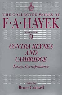  - Contra Keynes and Cambridge: Essays, Correspondence (The Collected Works of F.A. Hayek, Vol 9)