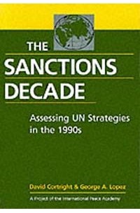  - The Sanctions Decade: Assessing UN Strategies in the 1990s