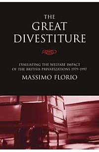  - Great Divestiture: Evaluating the Welfare Impact of the British Privatizations, 1979-1997