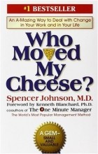 Spencer Johnson - Who Moved My Cheese? An Amazing Way to Deal with Change in Your Work and in Your Life