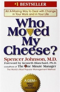Spencer Johnson - Who Moved My Cheese? An Amazing Way to Deal with Change in Your Work and in Your Life