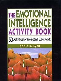 Adele B. Lynn - The Emotional Intelligence Activity Book: 50 Activities for Promoting Eq at Work