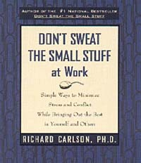Richard Carlson - Don't Sweat the Small Stuff at Work : Simple Ways to Minimize Stress and Conflict While Bringing Out the Best in Yourself and Others (Don't Sweat the Small Stuff Series)