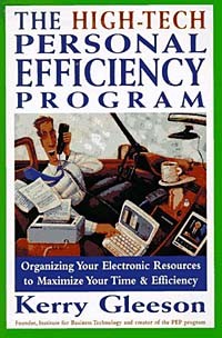 Керри Глисон - The High-Tech Personal Efficiency Program : Organizing Your Electronic Resources to Maximize Your Time and Efficiency