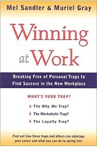  - Winning at Work: Breaking Free of Personal Traps to Find Success in the New Workplace