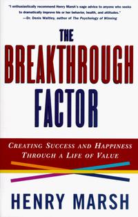 Henry Marsh - Breakthrough Factor: Creating Success and Happiness Through a Life of Value