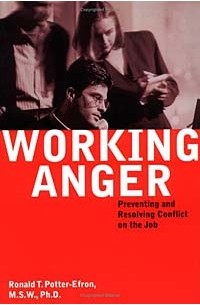 Рональд Т. Поттер-Эфрон - Working Anger: Preventing & Resolving Conflict on the Job