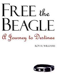 Roy H. Williams - Free the Beagle: A Journey to Destinae