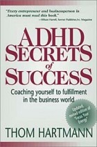Том Хартман - ADHD Secrets of Success: Coaching Yourself to Fulfillment in the Business World
