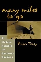 Brian Tracy - Many Miles to Go: A Modern Parable for Business