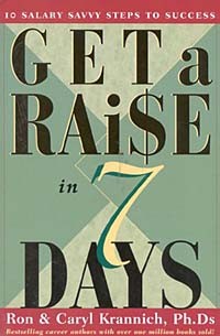  - Get a Raise in 7 Days: 10 Salary Savvy Steps to Success