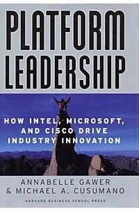 Platform Leadership: How Intel, Microsoft, and Cisco Drive Industry Innovation