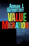 Адриан Сливотски - Value Migration: How to Think Several Moves Ahead of the Competition