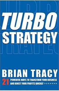Brian Tracy - Turbo Strategy — 21 Powerful Ways to transform Your Business and Boost Your Profits Quickly